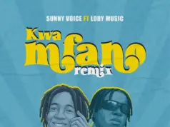 Sunny Voice Ft Lody Music – Kwa Mfano (Remix) Sunny Voice Ft Lody Music - Kwa Mfano (Remix)
