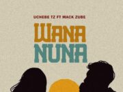 Uchebe Tz Ft Mack Zube – Wananuna