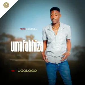 Umafakhiza Ft Mzukulu - Ugologo