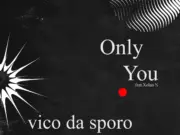 Vico Da Sporo – Only You Ft Xolani N Vico Da Sporo - Only You Ft Xolani N