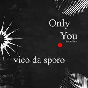 Vico Da Sporo - Only You Ft Xolani N