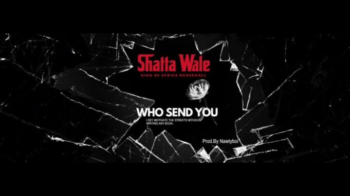 Shatta Wale - Who Send You