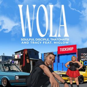 Soulful Disciple, Thatohatsi & Tracy Ft Miglow - Wola