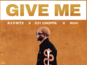 Asvnte Ft 031Choppa & Roiii – Give Me