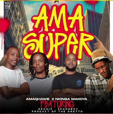 Amaqhawe Ft Nkinga Makoya,Dennis & Skoonboy - AmaSuper