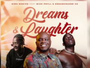 King Mshivo Ft Mizo Phyll & Dreamchaser XO – Dreams & Laughter