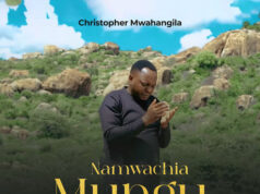 Christopher Mwahangila – Namwachia Mungu