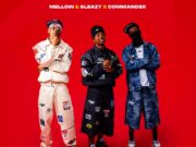 Mellow & Sleazy, Commander – Angeke Ft Scotts Maphuma, Focalistic, Dlala Regal, Djy Ma’Ten, CowBoii & Amukelani M
