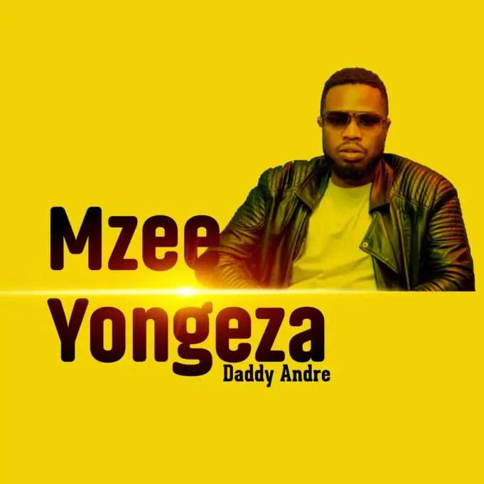 Daddy Andre – Mzee Yongeza Daddy Andre – Mzee Yongeza