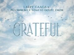 Larry Gaaga – Grateful ft. Patoranking & Soweto Spiritual Singers