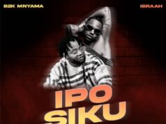 B2k Mnyama Ft Ibraah – Ipo Siku B2k Mnyama Ft Ibraah - Ipo Siku