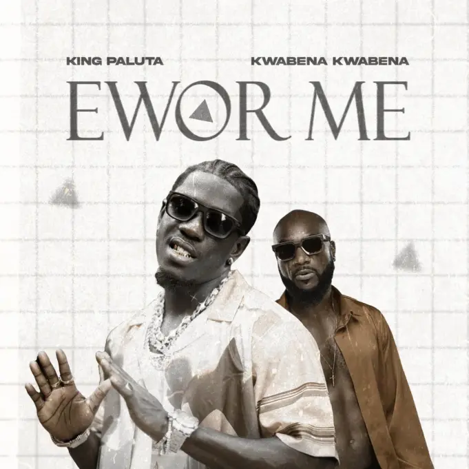 King Paluta Ft Kwabena Kwabena - Ewor Me