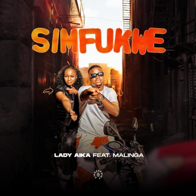 Lady Aika Ft Malinga - SIMFUKWE Lady Aika Ft Malinga - SIMFUKWE