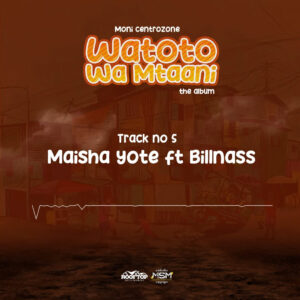 Moni Centrozone - Maisha Yote Ft Billnass