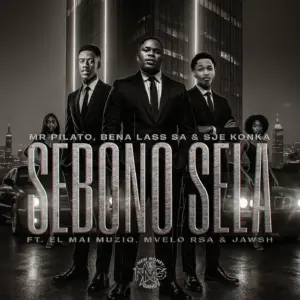 Mr Pilato, Bena Lass SA & Sje Konka – Sebono Sela Ft EL Mai Muziq, Mvelo Rsa & Jawsh