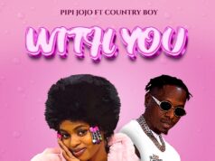 Pipijojo Ft Country Boy & Chidi Beenz – With You