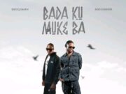 SADIQ SALEH & Ado Gwanja – Bada ku Muke Ba SADIQ SALEH & Ado Gwanja - Bada ku Muke Ba