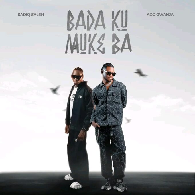 SADIQ SALEH & Ado Gwanja - Bada ku Muke Ba SADIQ SALEH & Ado Gwanja - Bada ku Muke Ba
