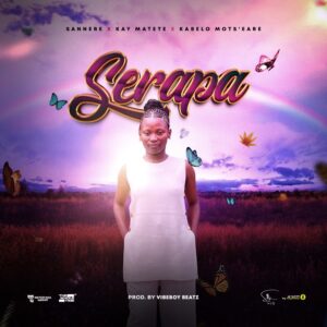 Sannere,Kay Matete,Kabelo Motseare - Serapa