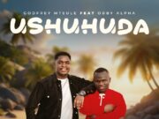 Godfrey Mteule Ft Obby Alpha – Ushuhuda Godfrey Mteule Ft Obby Alpha - Ushuhuda