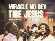 Moses Bliss Ft Pelumi Deborah – Miracle No Dey Tire Jesus II