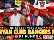 Dj Bunduki The Street Vibe #137 Kenyan Club Bangers 2025 Mix Ft Okello Max,Iyanii,Bien,Njerae