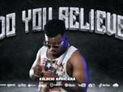 Kelechi Africana – Do You Believe
