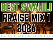 Best Swahili Praise Mix 2026 Ft Sifa Takatifu, Kule Mbinguni By Music Maestro