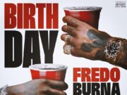 Fredo – Birthday Ft Burna Boy & Steel Banglez Fredo - Birthday Ft Burna Boy & Steel Banglez