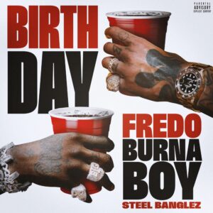 Fredo - Birthday Ft Burna Boy & Steel Banglez