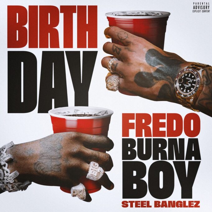 Fredo - Birthday Ft Burna Boy & Steel Banglez