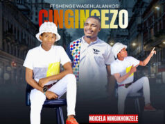CINGINGEZO – NGICELA NINGIKHONZELA Ft SHENGE WASEHLALANKOSI & SIMZA DA SK CINGINGEZO - NGICELA NINGIKHONZELA Ft SHENGE WASEHLALANKOSI & SIMZA DA SK