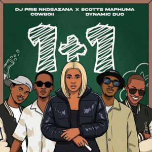 DJ Prie Nkosazana - 1+1 Ft Scotts Maphuma, Cowboii & Dynamic Duo