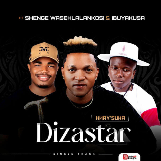 Dizastar - Hhay'suka Ft Shenge wasehlalankosi & Ibuyakusa