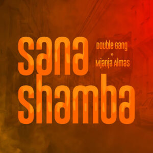 Double Gang Ft Mjanja Almas - Sana Shamba