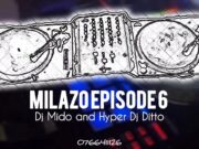 Milazo Epsode 6 By Dj Mido & Dj Ditto Milazo Epsode 6 By Dj Mido & Dj Ditto