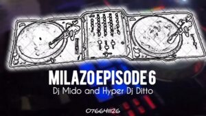Milazo Epsode 6 By Dj Mido & Dj Ditto