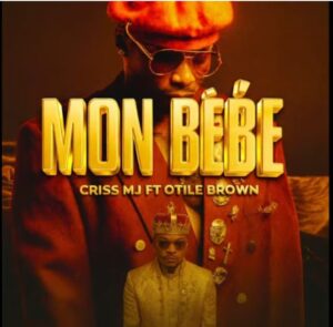 Criss Mj Ft Otile Brown - Mon Bebe