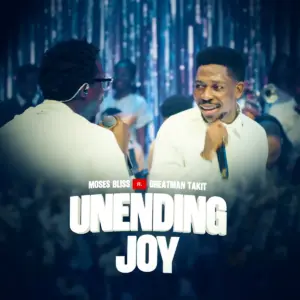 Moses Bliss & Greatman Takit - Unending Joy