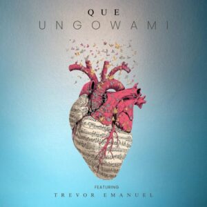 Que - Ungowami Ft Trevor Emanuel