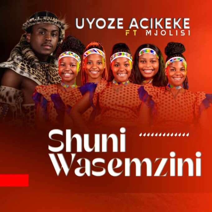 Shuni waseMzini - Uyoze Acikeke Ft Mjolisi