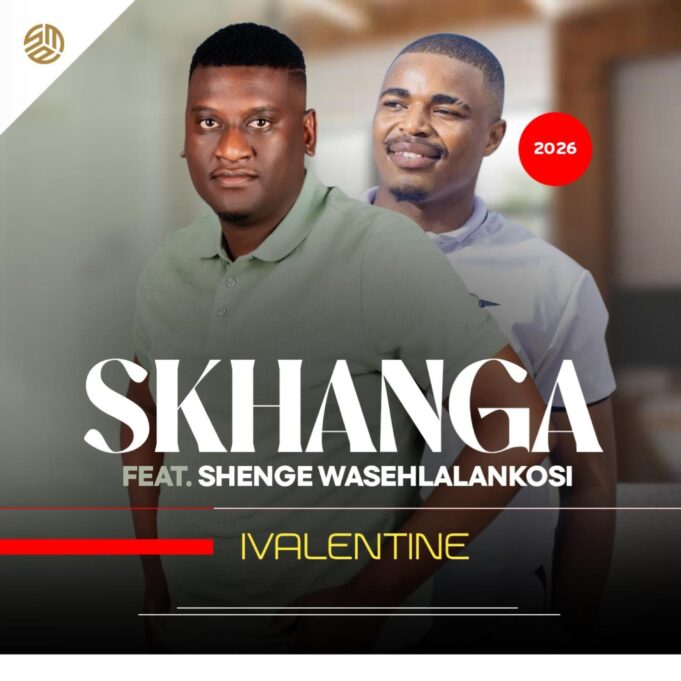 Skhanga - IVALENTINE Ft Shenge wasehlalankosi