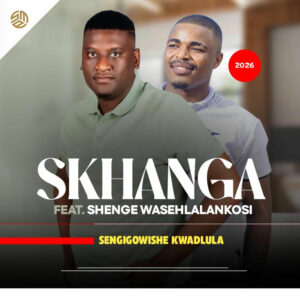 Skhanga - Sengigowishe kwadlula Ft Shenge wasehlalankosi