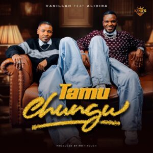 Vanillah - Tamu Chungu Ft Alikiba