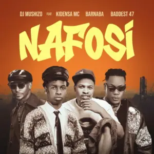 Dj Mushizo - Nafosi Ft Kidensa Mc, Barnaba & Baddest 47