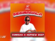 Tumisho – Sesibadala Ft Nephew Deep
