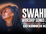 Best Swahili Worship Mix Of All Time,Swahili Nonstop Worship Gospel Mix By Dj Krinch King
