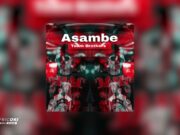 Team brothers – Asambe Ft Mirror & DJ Tonic