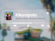 Grenade official Ft. Dj Chris – Kikompola