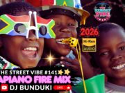DJ BUNDUKI THE STREET VIBE #141 AMAPIANO FIRE MIX 2026
